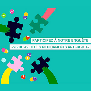 Visuel "Participez à notre enquête "Vivre avec des médicaments anti-rejet""