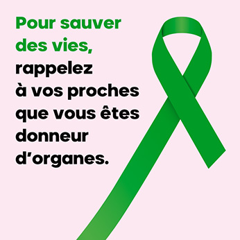 Pour sauver des vies, rappelez à vos proches que vous êtes donneur d'organes.