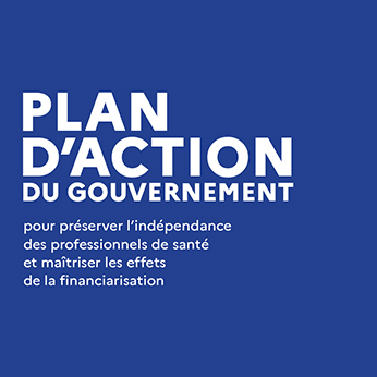 Plan d’action du Gouvernement pour préserver l’indépendance des professionnels de santé et maîtriser les effets de la financiarisation